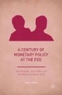 A Century of Monetary Policy at the Fed: Ben Bernanke, Janet Yellen, and the Financial Crisis of 2008