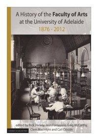 A History of the Faculty of Arts at the University of Adelaide : 1876-2012