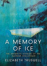 A Memory of Ice : The Antarctic Voyage of the Glomar Challenger