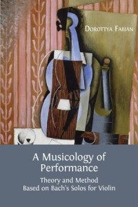 A Musicology of Performance: Theory and Method on Bach’s Solos for Violin