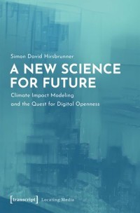 A New Science for Future, Climate Impact Modeling and the Quest for Digital Openness