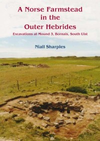 A Norse Farmstead in the Outer Hebrides
Excavations at Mound 3, Bornais, South Uist