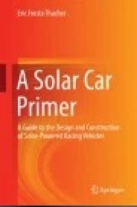 A Solar Car Primer: A Guide to the Design and Construction of Solar-Powered Racing Vehicles