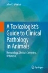 A Toxicologist's Guide to Clinical Pathology in Animals: Hematology, Clinical Chemistry, Urinalysis