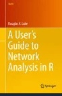 A User’s Guide to Network Analysis in R