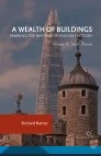 A Wealth of Buildings: Marking the Rhythm of English History: Volume II: 1688–Present