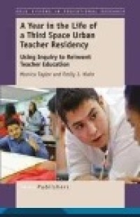 A Year in the Life of a Third Space Urban Teacher Residency: Using Inquiry to Reinvent Teacher Education
