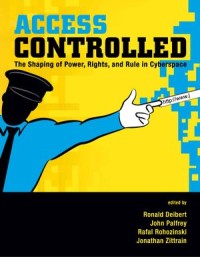 Access Controlled : The Shaping of Power, Rights, and Rule in Cyberspace