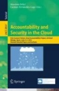 Accountability and Security in the Cloud: First Summer School, Cloud Accountability Project, A4Cloud, Malaga, Spain, June 2-6, 2014, Revised Selected Papers and Lectures