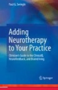 Adding Neurotherapy to Your Practice: Clinician’s Guide to the ClinicalQ, Neurofeedback, and Braindriving