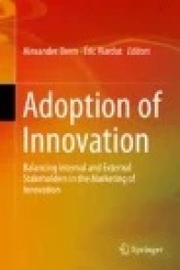 Adoption of Innovation: Balancing Internal and External Stakeholders in the Marketing of Innovation