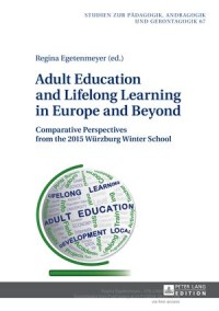 Adult Education and Lifelong Learning in Europe and Beyond : Comparative Perspectives from the 2015 Wuerzburg Winter School