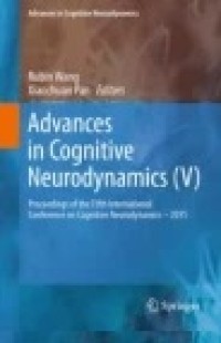 Advances in Cognitive Neurodynamics (V): Proceedings of the Fifth International Conference on Cognitive Neurodynamics - 2015