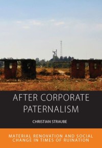 After Corporate Paternalism : Material Renovation and Social Change in the Time of Ruination