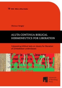 Aluta continua biblical hermeneutics for liberation: Interpreting biblical texts on slavery for liberation of Zimbabwean underclasses