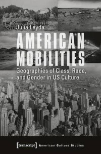 American Mobilities: Geographies of Class, Race, and Gender in US Culture