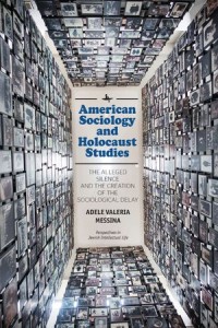 American Sociology and Holocaust Studies
The Alleged Silence and the Creation of the Sociological Delay