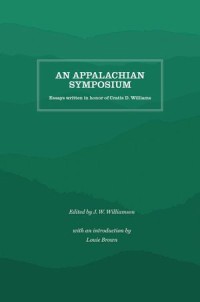 An Appalachian Symposium: Essays Written in Honor of Cratis D. Williams