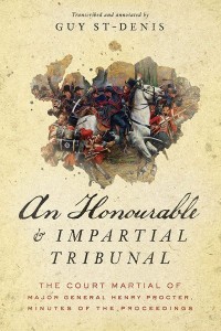 An Honourable and Impartial Tribunal
The Court Martial of Major General Henry Procter, Minutes of the Proceedings