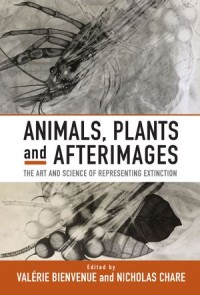 Animals, Plants and Afterimages : The Art and Science of Representing Extinction