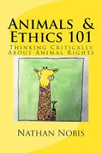 Animals & Ethics 101 : Thinking Critically About Animal Rights