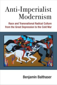 Anti-Imperialist Modernism : Race and Transnational Radical Culture from the Great Depression to the Cold War