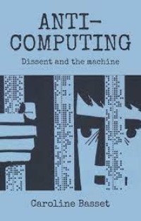 Anti-computing
Dissent and the machine