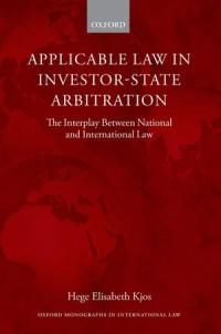 Applicable Law in Investor-State Arbitration : The Interplay Between National and International Law