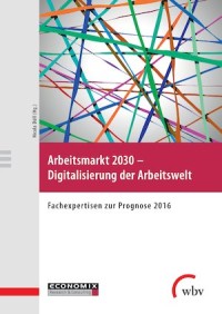 'Arbeitsmarkt 2030 - Digitalisierung der Arbeitswelt