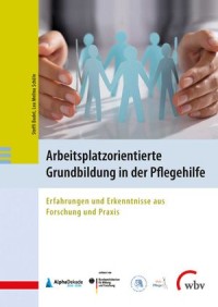 Arbeitsplatzorientierte Grundbildung in der Pflegehilfe