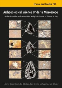 Archaeological Science Under a Microscope : Studies in Residue and Ancient DNA Analysis in Honour of Thomas H. Loy