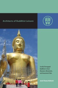 Architects of Buddhist Leisure
Socially Disengaged Buddhism in Asia's Museums, Monuments, and Amusement Parks