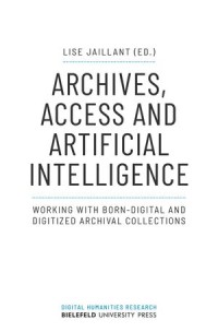 'Archives, Access and Artificial Intelligence : Working with Born-Digital and Digitized Archival Collections