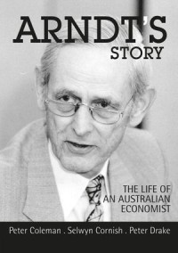 Ardnt's Story : The life of an Australian economist