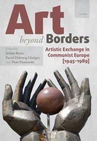 Art beyond Borders: Artistic Exchange in Communist Europe (1945–1989)