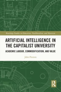 Artificial Intelligence in the Capitalist University : Academic Labour, Commodification, and Value