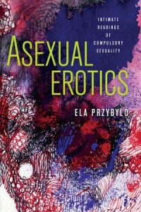 Asexual Erotics : Intimate Readings of Compulsory Sexuality