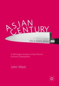 Asian Century… On a Knife-Edge : a 360 Degree Analysis of Asia'S Recent Economic Development