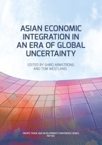 Asian Economic Integration in an Era of Global Uncertainty (PAFTAD)