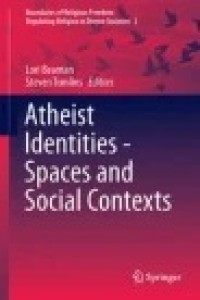 Atheist Identities - Spaces and Social Contexts