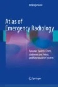 Atlas of Emergency Radiology : Vascular System, Chest, Abdomen and Pelvis, and Reproductive System