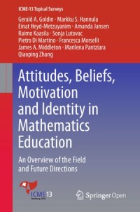 Attitudes, Beliefs, Motivation and Identity in Mathematics Education An Overview of The Field and Future Directions