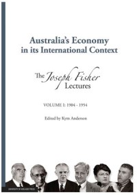 Australia's Economy in its International Context: Volume I (1904-1954) : The Joseph Fisher Lectures