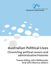 Australian Political Lives : Chronicling political careers and administrative histories