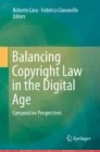 Balancing Copyright Law in the Digital Age : Comparative Perspectives