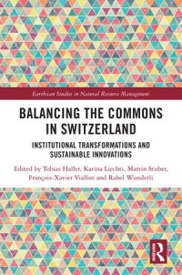 Balancing the Commons in Switzerland
Institutional Transformations and Sustainable Innovations