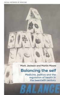 Balancing the self : Medicine, politics and the regulation of health in the twentieth century