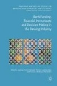 Bank Funding, Financial Instruments and Decision-Making in the Banking Industry