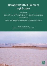 Barāqish/Yathill (Yemen)  1986-2007 Volume 1:  Excavations of Temple B and related research and restoration