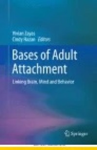 Bases of Adult Attachment : Linking Brain, Mind and Behavior